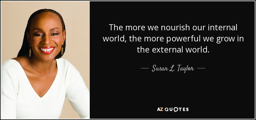 quote-the-more-we-nourish-our-internal-world-the-more-powerful-we-grow-in-the-external-world-susan-l-taylor-84-38-70